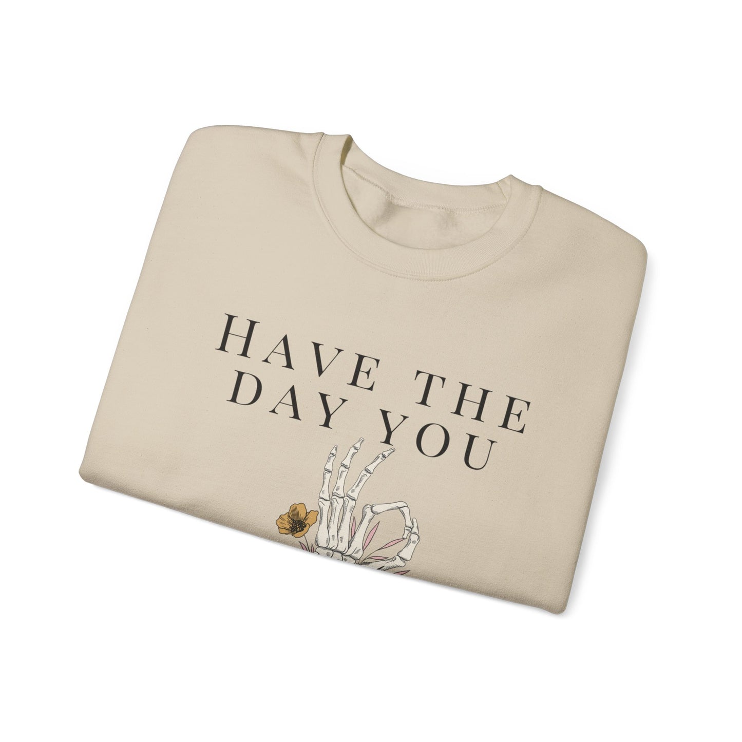 Have the Day you Deserve Crewneck Sweatshirt