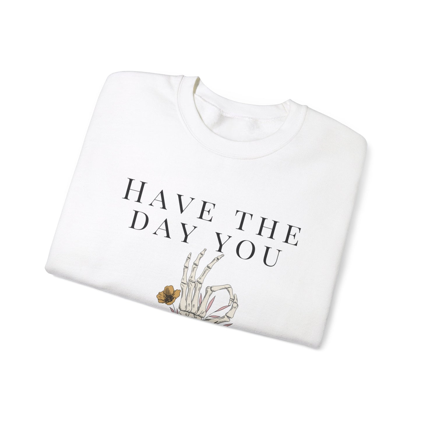 Have the Day you Deserve Crewneck Sweatshirt