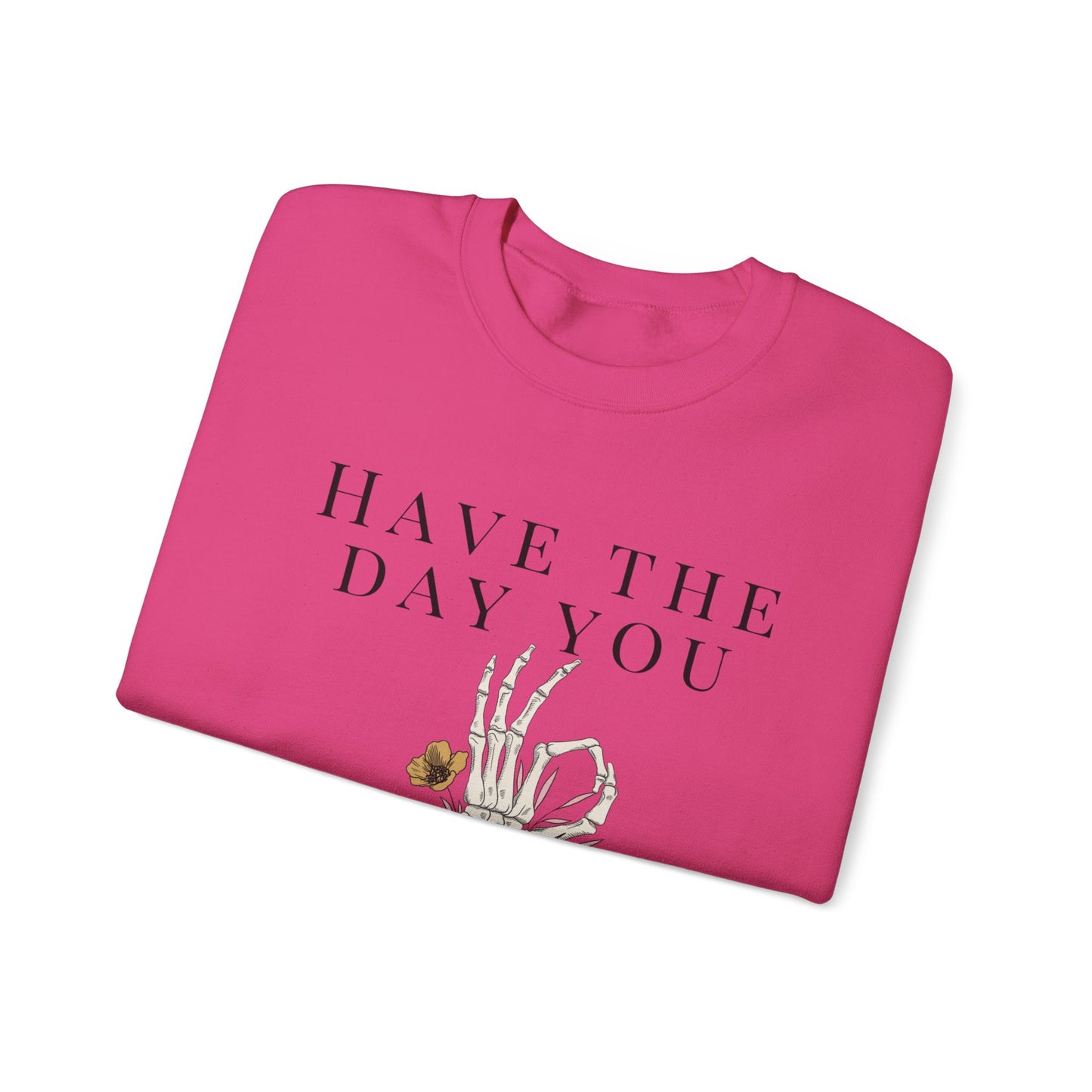 Have the Day you Deserve Crewneck Sweatshirt